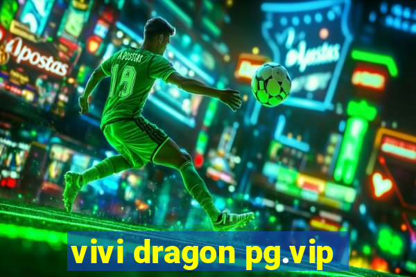 vivi dragon pg.vip